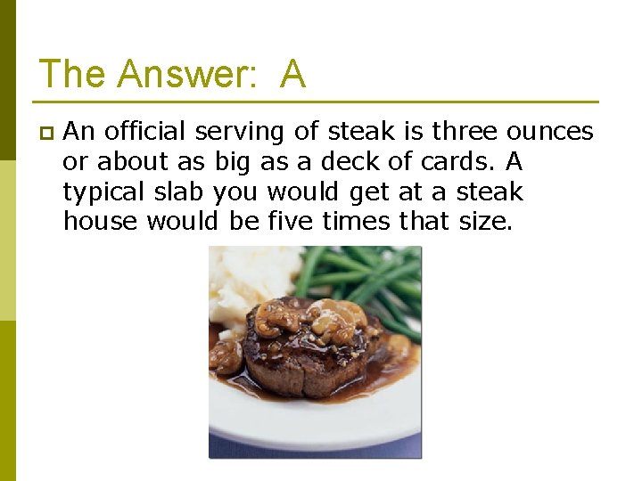 The Answer: A p An official serving of steak is three ounces or about