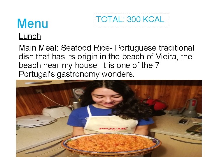 Menu TOTAL: 300 KCAL Lunch Main Meal: Seafood Rice- Portuguese traditional dish that has