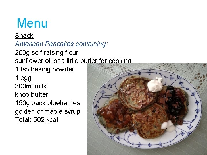 Menu Snack American Pancakes containing: 200 g self-raising flour sunflower oil or a little