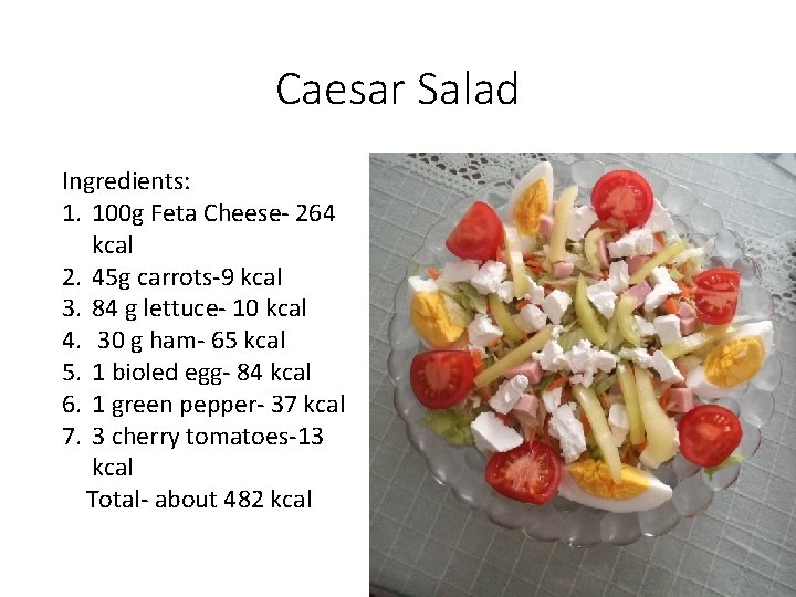 Caesar Salad Ingredients: 1. 100 g Feta Cheese- 264 kcal 2. 45 g carrots-9
