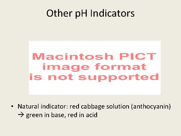 Other p. H Indicators • Natural indicator: red cabbage solution (anthocyanin) green in base,