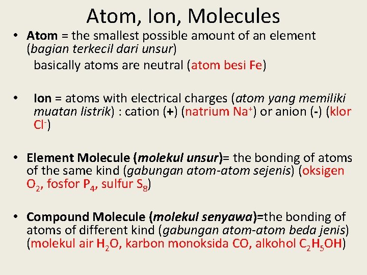 Atom, Ion, Molecules • Atom = the smallest possible amount of an element (bagian