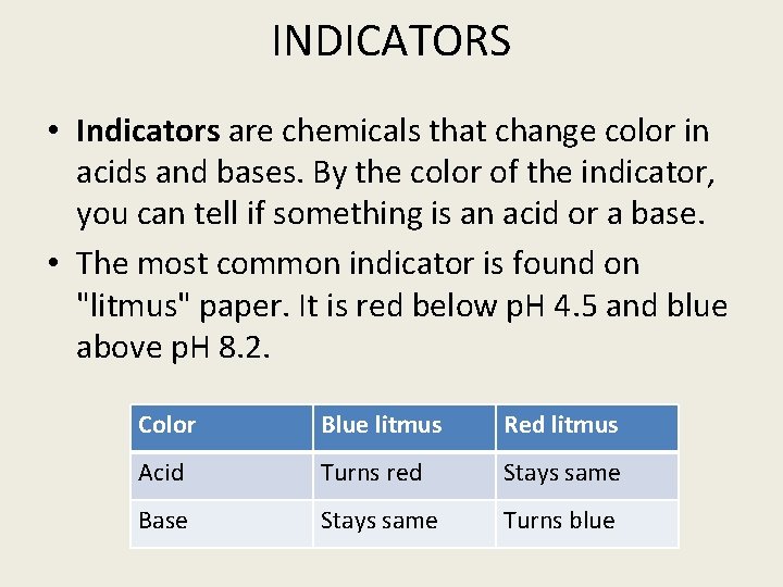 INDICATORS • Indicators are chemicals that change color in acids and bases. By the