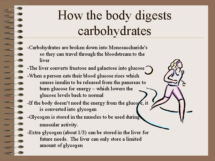 How the body digests carbohydrates -Carbohydrates are broken down into Monosaccharide's so they can
