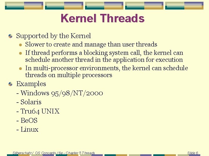 Kernel Threads Supported by the Kernel l Slower to create and manage than user Kernel Threads Supported by the Kernel l Slower to create and manage than user