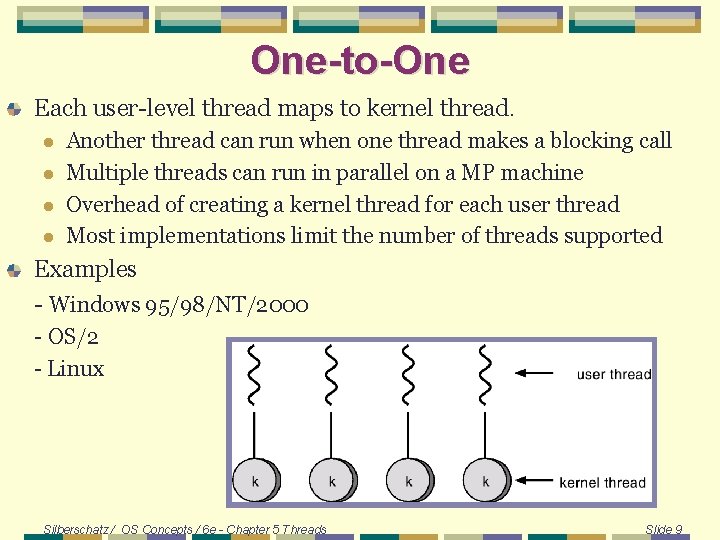 One-to-One Each user-level thread maps to kernel thread. l l Another thread can run One-to-One Each user-level thread maps to kernel thread. l l Another thread can run