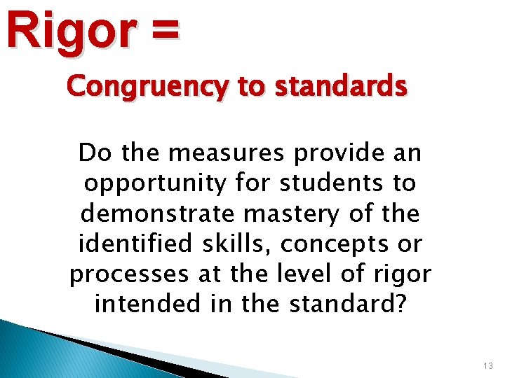 Rigor = Congruency to standards Do the measures provide an opportunity for students to