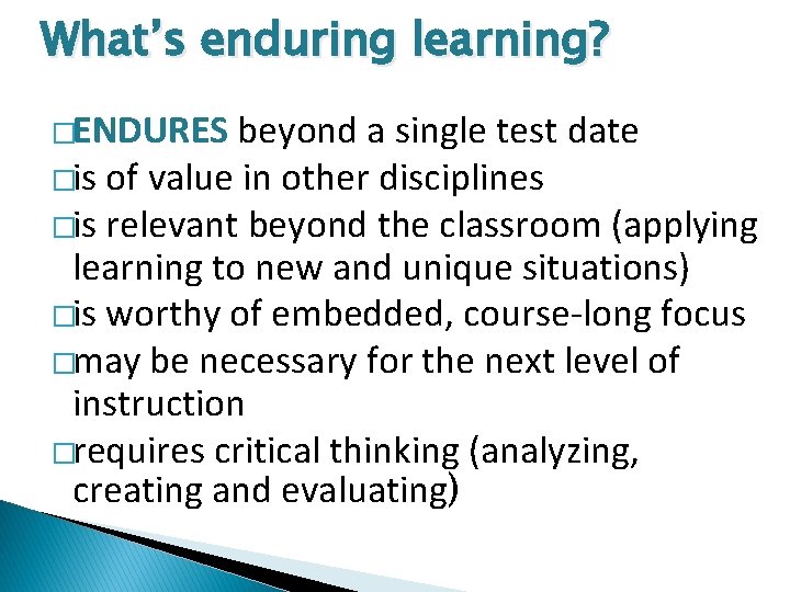 What’s enduring learning? �ENDURES beyond a single test date �is of value in other