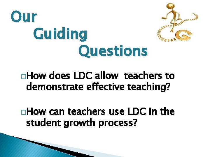 Our Guiding Questions �How does LDC allow teachers to demonstrate effective teaching? �How can