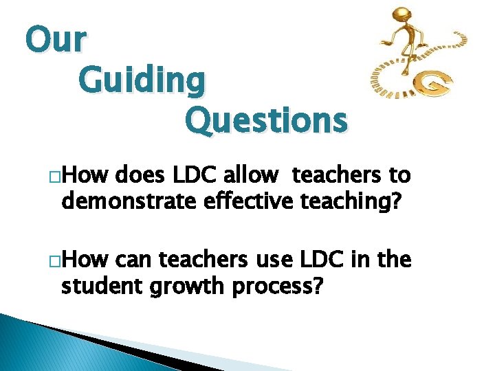 Our Guiding Questions �How does LDC allow teachers to demonstrate effective teaching? �How can