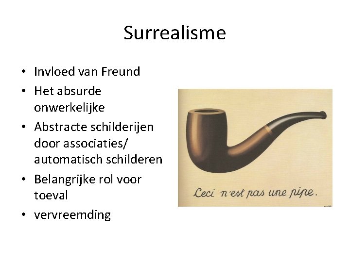 Surrealisme • Invloed van Freund • Het absurde onwerkelijke • Abstracte schilderijen door associaties/