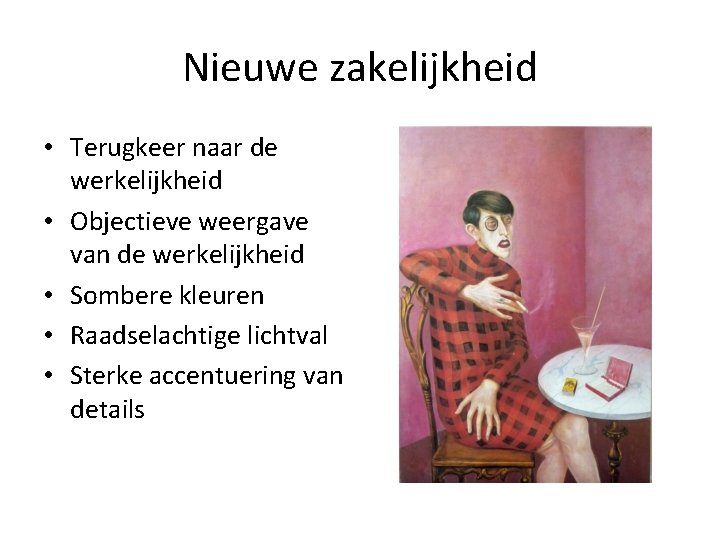 Nieuwe zakelijkheid • Terugkeer naar de werkelijkheid • Objectieve weergave van de werkelijkheid •