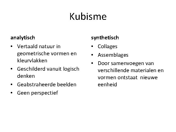 Kubisme analytisch synthetisch • Vertaald natuur in geometrische vormen en kleurvlakken • Geschilderd vanuit