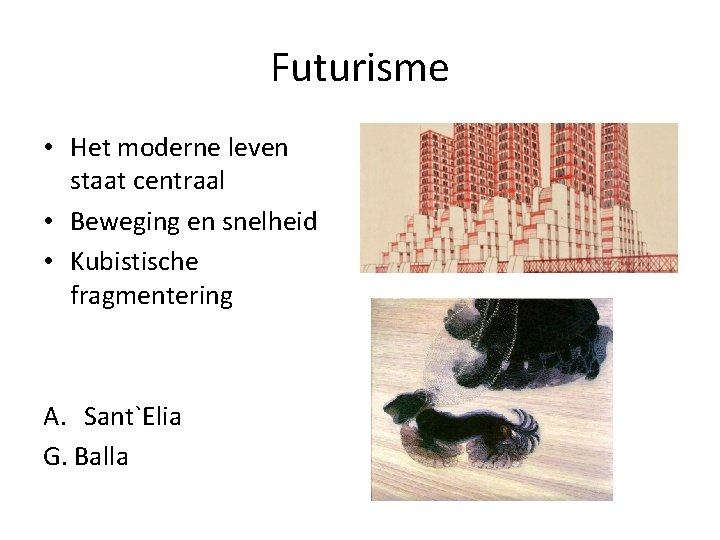 Futurisme • Het moderne leven staat centraal • Beweging en snelheid • Kubistische fragmentering