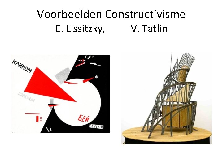 Voorbeelden Constructivisme E. Lissitzky, V. Tatlin 