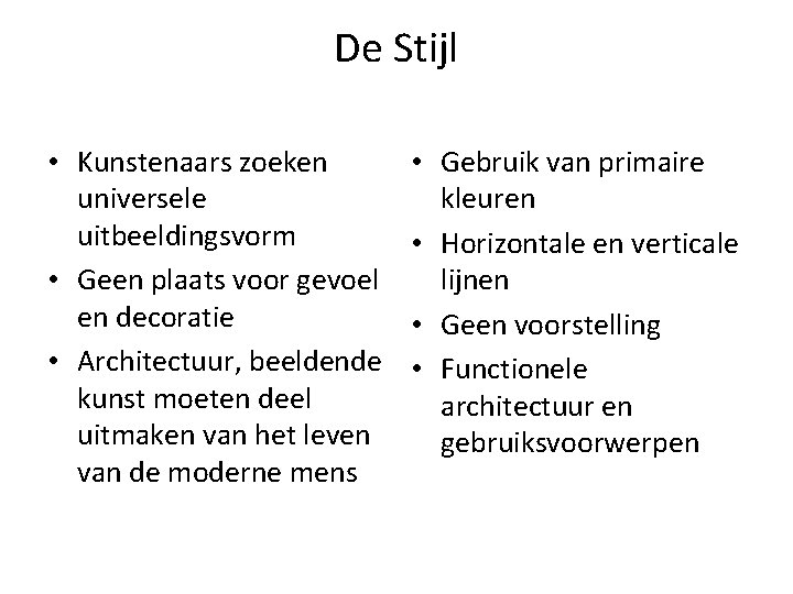 De Stijl • Kunstenaars zoeken universele uitbeeldingsvorm • Geen plaats voor gevoel en decoratie