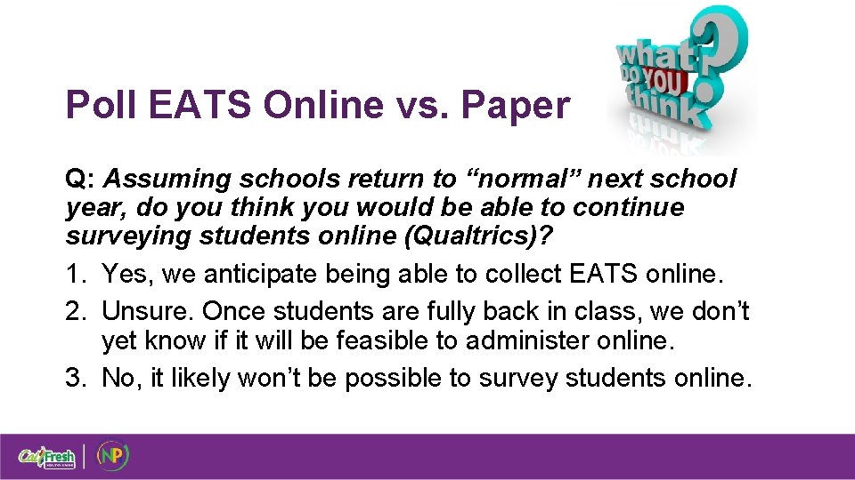 Poll EATS Online vs. Paper Q: Assuming schools return to “normal” next school year,