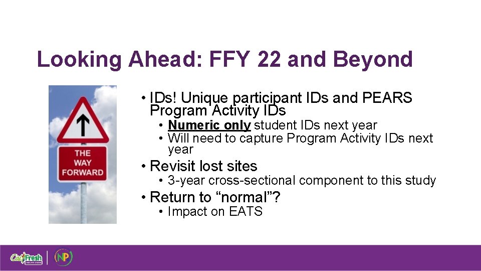 Looking Ahead: FFY 22 and Beyond • IDs! Unique participant IDs and PEARS Program