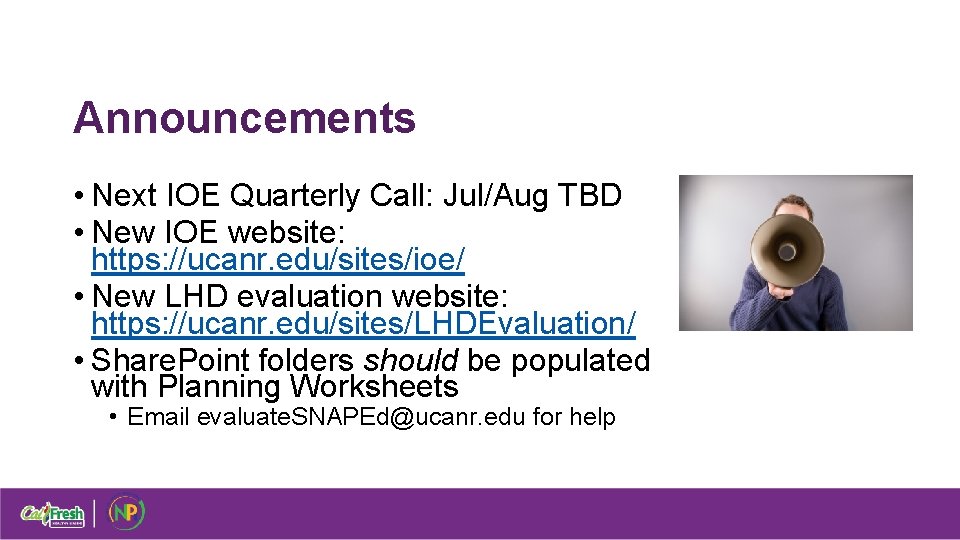 Announcements • Next IOE Quarterly Call: Jul/Aug TBD • New IOE website: https: //ucanr.
