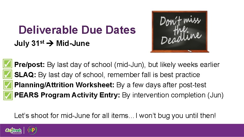 Deliverable Due Dates July 31 st Mid-June Pre/post: By last day of school (mid-Jun),