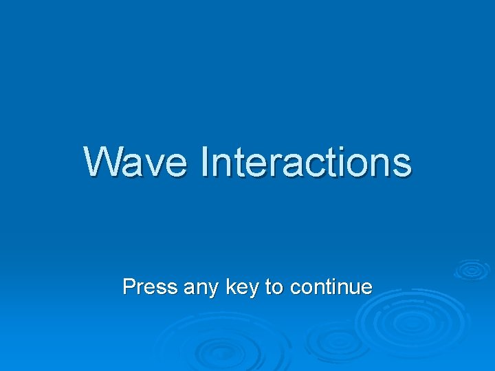 Wave Interactions Press any key to continue 