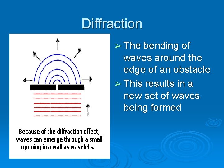 Diffraction ➢ The bending of waves around the edge of an obstacle ➢ This