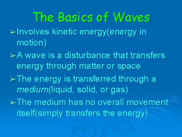 The Basics of Waves ➢ Involves kinetic energy(energy in motion) ➢ A wave is