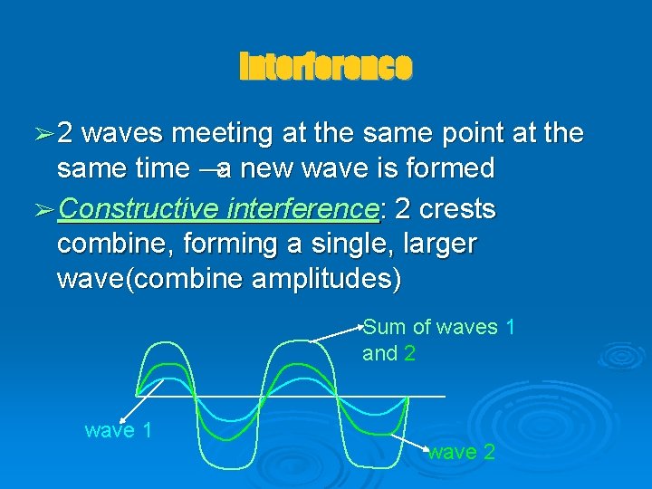 Interference ➢ 2 waves meeting at the same point at the same time →a