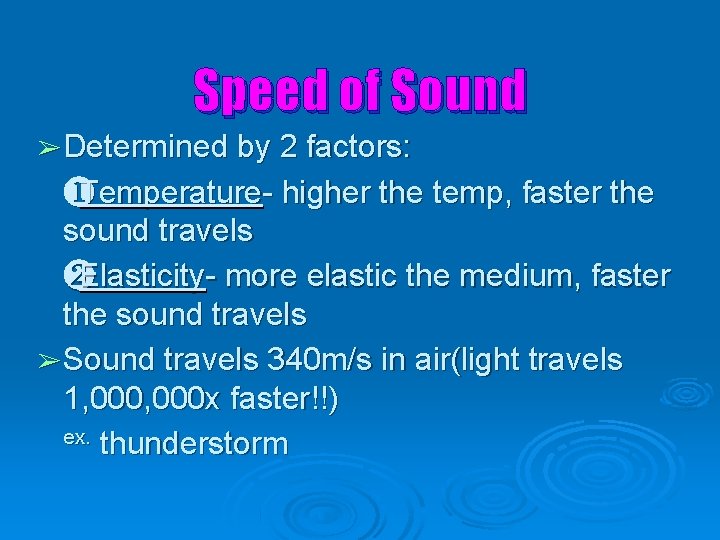 Speed of Sound ➢ Determined by 2 factors: ❶Temperature- higher the temp, faster the