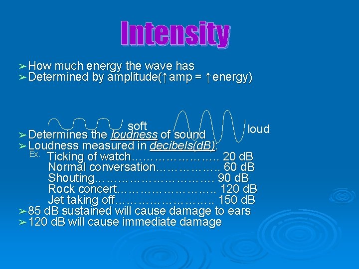 Intensity ➢How much energy the wave has ➢Determined by amplitude(↑ amp = ↑ energy)