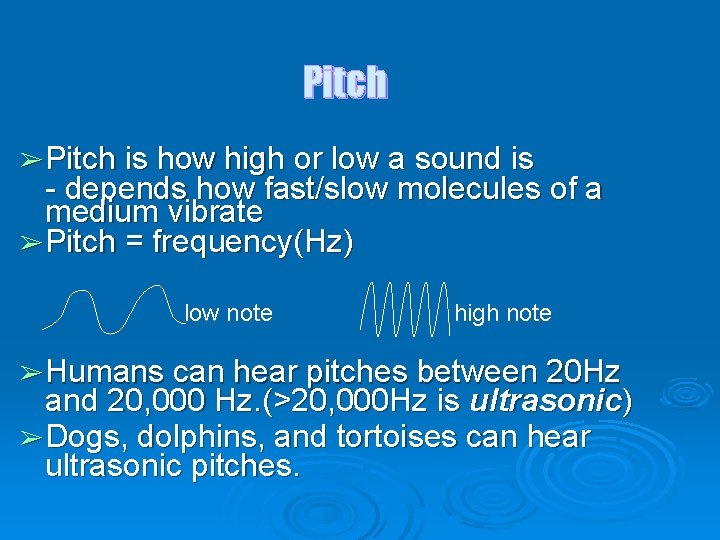 Pitch ➢ Pitch is how high or low a sound is - depends how