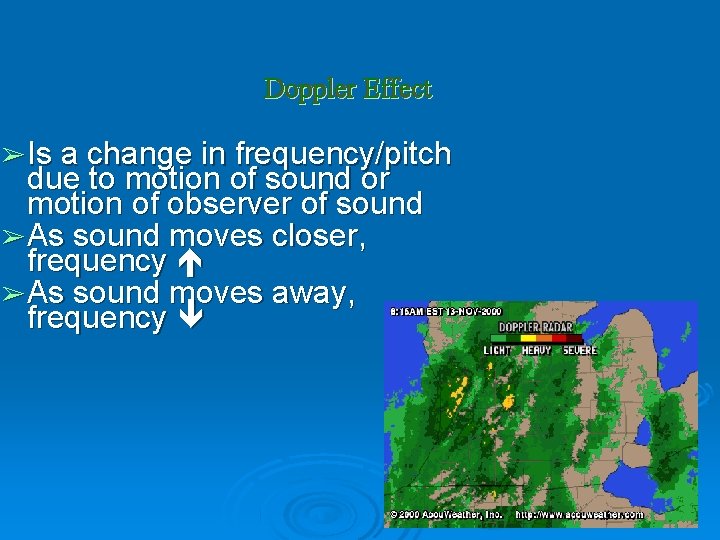 Doppler Effect ➢ Is a change in frequency/pitch due to motion of sound or