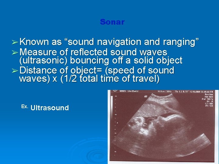 Sonar ➢ Known as “sound navigation and ranging” ➢ Measure of reflected sound waves