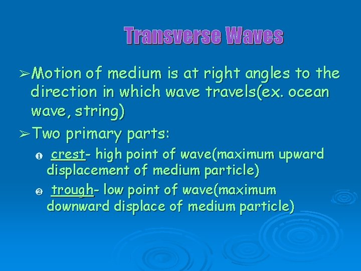 Transverse Waves ➢ Motion of medium is at right angles to the direction in