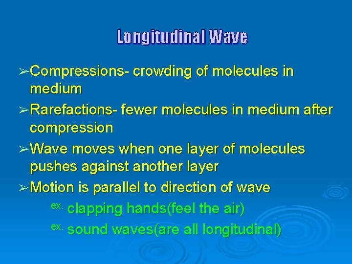 Longitudinal Wave ➢ Compressions- crowding of molecules in medium ➢ Rarefactions- fewer molecules in