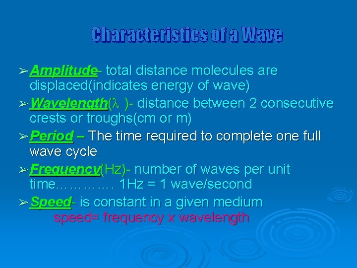 Characteristics of a Wave ➢ Amplitude- total distance molecules are displaced(indicates energy of wave)