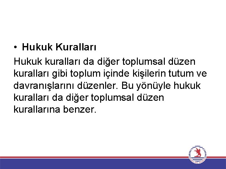  • Hukuk Kuralları Hukuk kuralları da diğer toplumsal düzen kuralları gibi toplum içinde