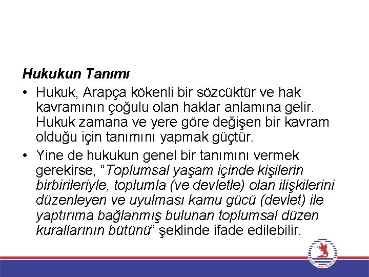 Hukukun Tanımı • Hukuk, Arapça kökenli bir sözcüktür ve hak kavramının çoğulu olan haklar