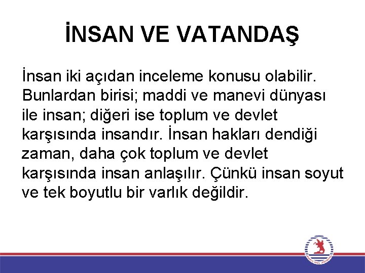 İNSAN VE VATANDAŞ İnsan iki açıdan inceleme konusu olabilir. Bunlardan birisi; maddi ve manevi