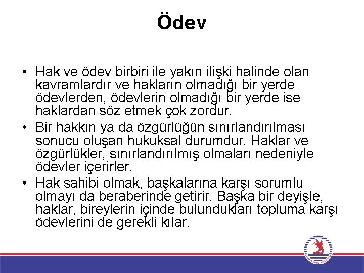 Ödev • Hak ve ödev birbiri ile yakın ilişki halinde olan kavramlardır ve hakların