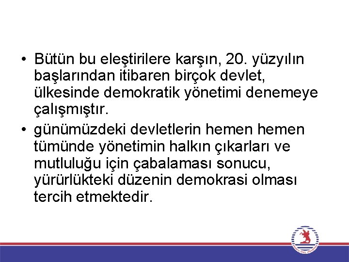  • Bütün bu eleştirilere karşın, 20. yüzyılın başlarından itibaren birçok devlet, ülkesinde demokratik