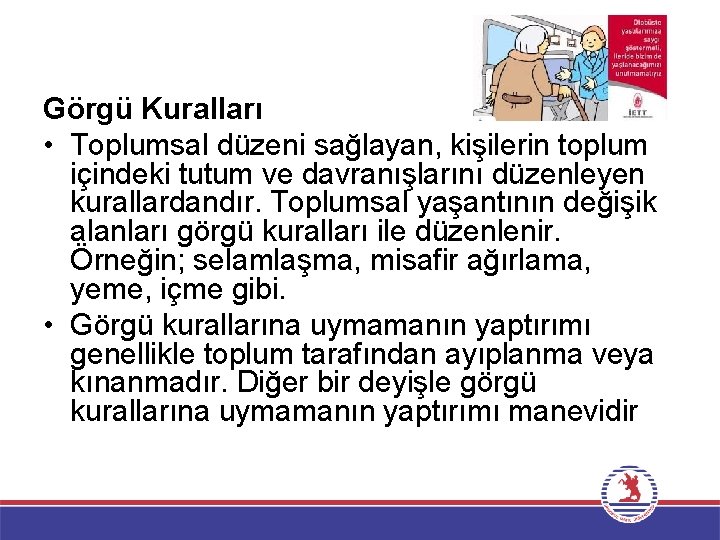 Görgü Kuralları • Toplumsal düzeni sağlayan, kişilerin toplum içindeki tutum ve davranışlarını düzenleyen kurallardandır.