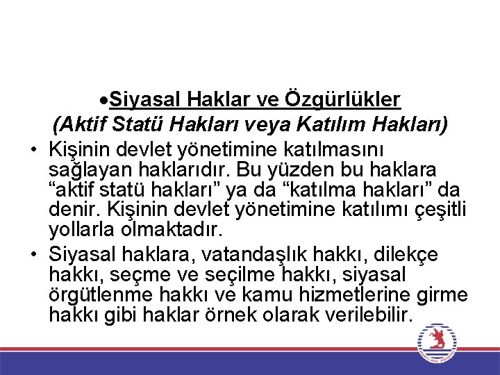  Siyasal Haklar ve Özgürlükler (Aktif Statü Hakları veya Katılım Hakları) • Kişinin devlet
