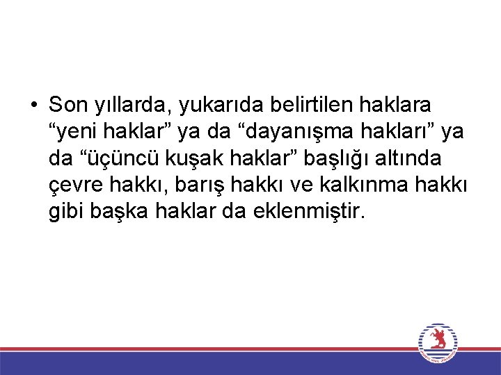  • Son yıllarda, yukarıda belirtilen haklara “yeni haklar” ya da “dayanışma hakları” ya