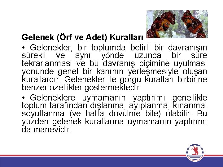 Gelenek (Örf ve Adet) Kuralları • Gelenekler, bir toplumda belirli bir davranışın sürekli ve