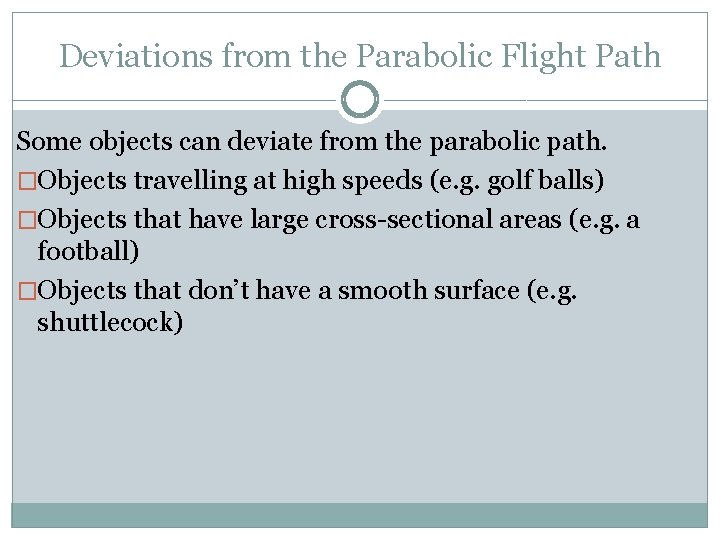 Deviations from the Parabolic Flight Path Some objects can deviate from the parabolic path.