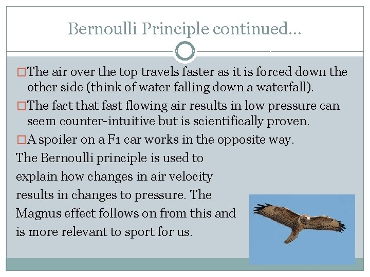 Bernoulli Principle continued… �The air over the top travels faster as it is forced