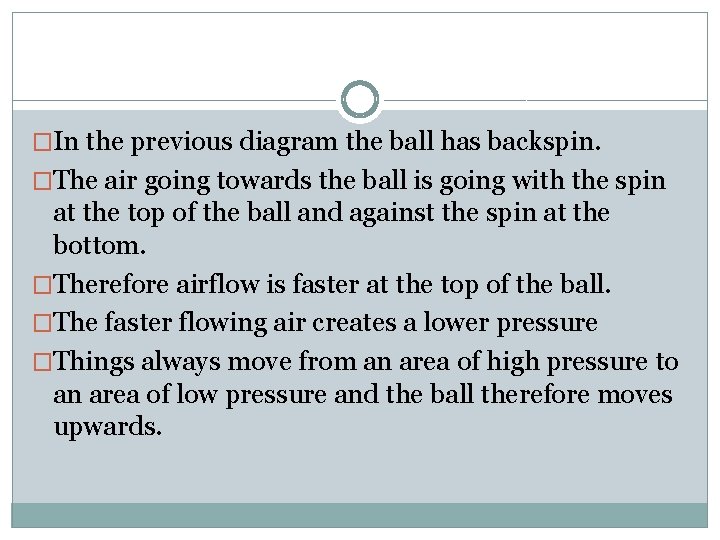 �In the previous diagram the ball has backspin. �The air going towards the ball