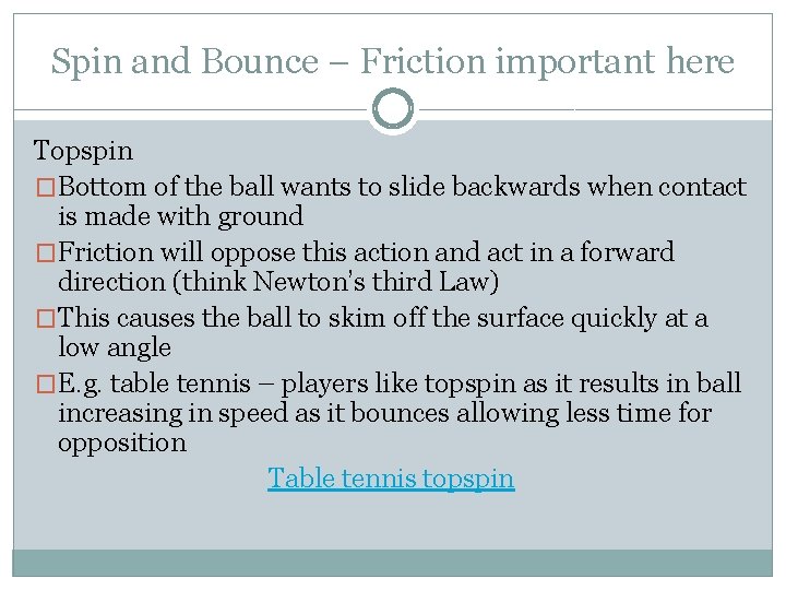 Spin and Bounce – Friction important here Topspin �Bottom of the ball wants to