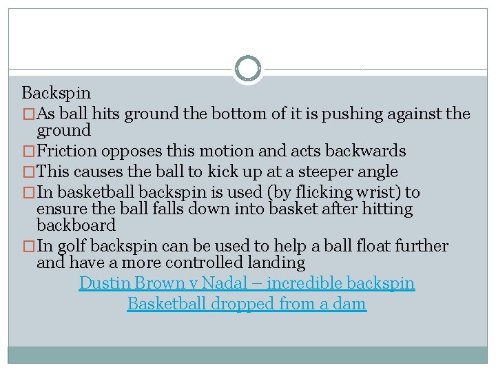 Backspin �As ball hits ground the bottom of it is pushing against the ground
